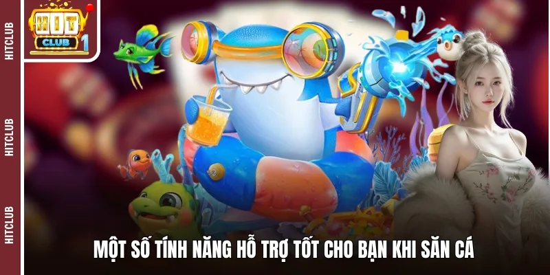 Một số tính năng hỗ trợ tốt cho bạn khi săn cá