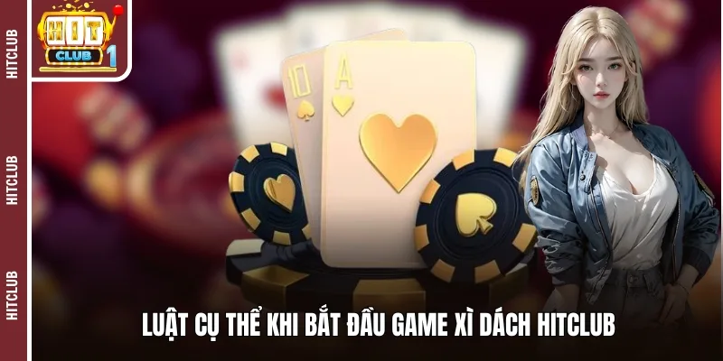 Luật cụ thể khi bắt đầu game xì dách HITCLUB