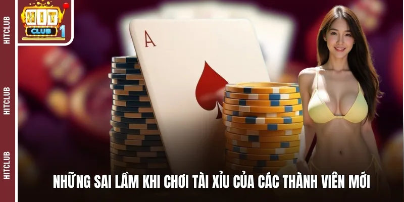 Những sai lầm khi chơi tài xỉu của các thành viên mới