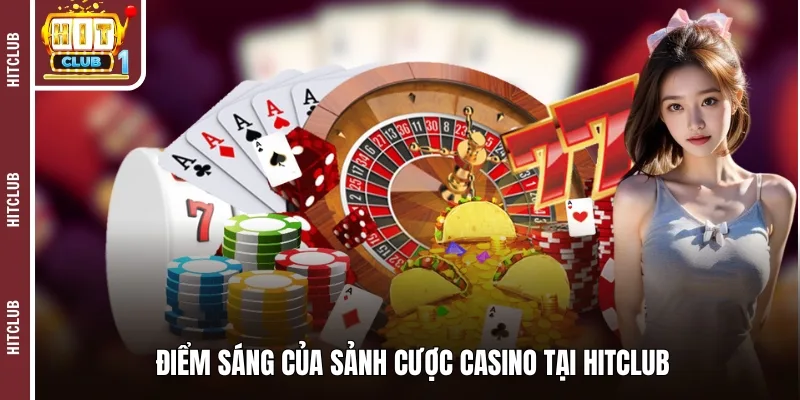 Điểm sáng của sảnh cược casino tại HITCLUB