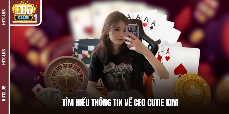 Tìm hiểu thông tin về CEO Cutie Kim