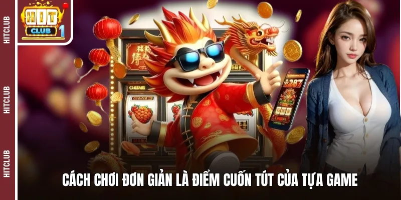 Cách chơi đơn giản là điểm cuốn tút của tựa game