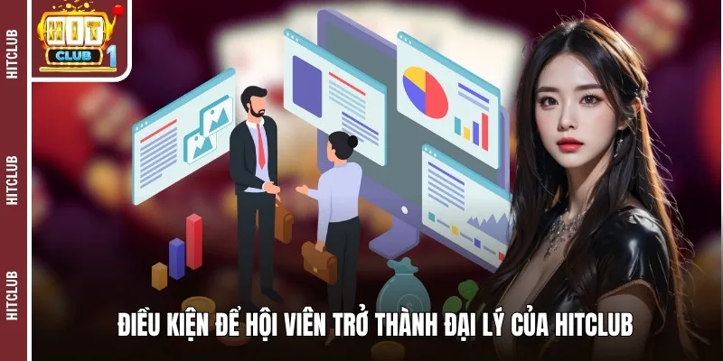 Điều kiện để hội viên trở thành đại lý của HITCLUB 