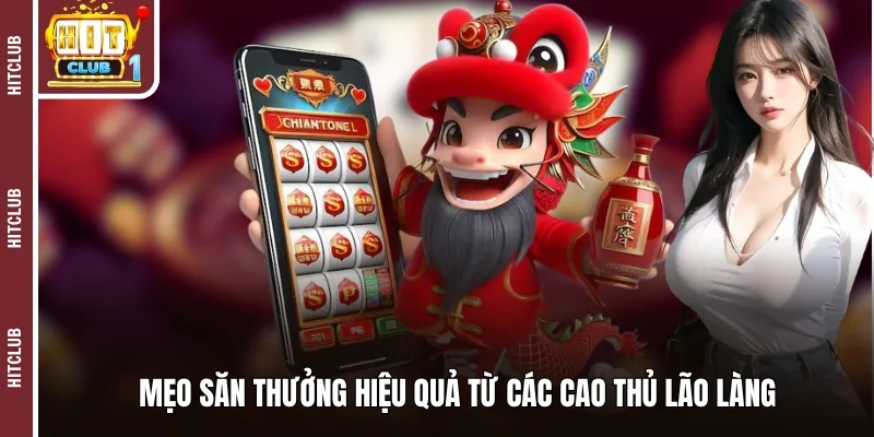 Mẹo săn thưởng hiệu quả từ các cao thủ lão làng