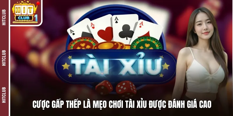 Cược gấp thếp là mẹo chơi tài xỉu được đánh giá cao