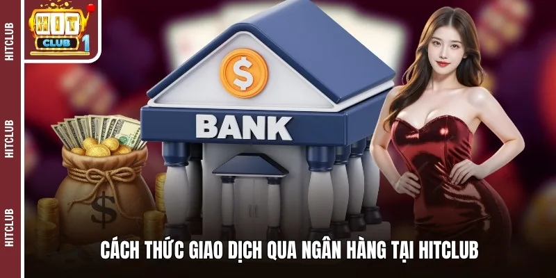 Cách thức giao dịch qua ngân hàng tại HITCLUB
