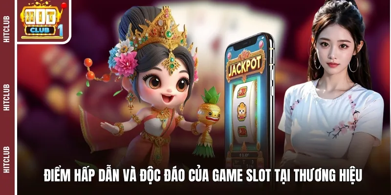 Điểm hấp dẫn và độc đáo của game slot tại thương hiệu