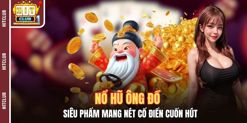 Nổ Hũ Ông Đồ - Siêu Phẩm Mang Nét Cổ Điển Cuốn Hút