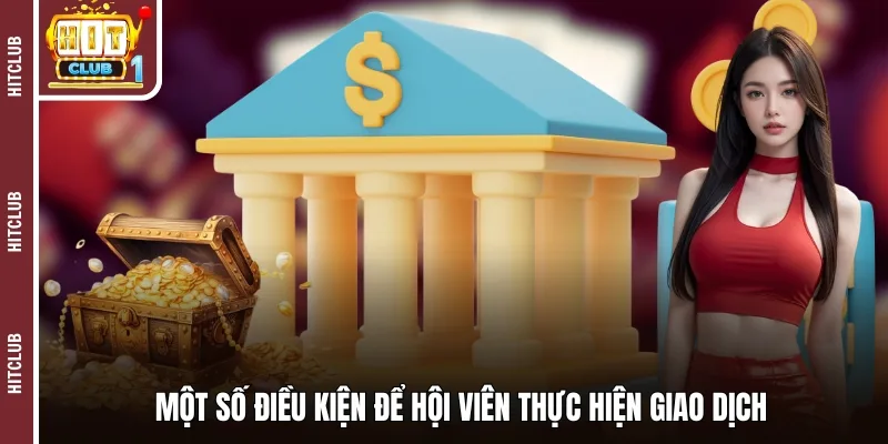 Một số điều kiện để hội viên thực hiện giao dịch