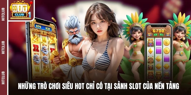 Những trò chơi siêu hot chỉ có tại sảnh slot của nền tảng